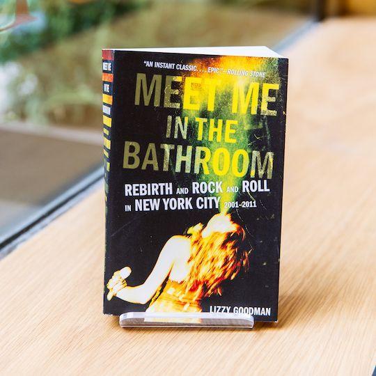 "Meet Me in the Bathroom" by Lizzy Goodman, available at McNally Jackson at Rockefeller Center
